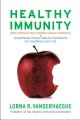 Healthy immunity : scientifically proven natural treatments for conditions from A-Z : allergies, autoimmunity, cancer, heart disease, menopause, thyroid and more  Cover Image