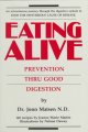 Eating alive : prevention thru good digestion  Cover Image