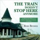 Go to record The train doesn't stop here anymore : an illustrated histo...