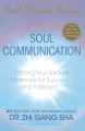Soul communication : opening your spiritual channels for success and fulfillment  Cover Image