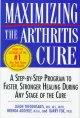 Maximizing the arthritis cure : a step-by-step program to faster, stronger healing during any stage of the cure  Cover Image