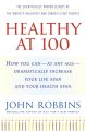 Go to record Healthy at 100 : the scientifically proven secrets of the ...