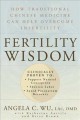 Fertility wisdom : how traditional Chinese medicine can help overcome infertility  Cover Image