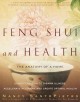Feng shui and health : the anatomy of a home using Feng Shui to disarm illness, accelerate recovery, and create optimal healing  Cover Image