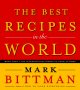 Best recipes in the world :, The : more than 1,000 international dishes to cook at home. Cover Image
