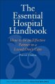 The essential hospital handbook : how to be an effective partner in a loved one's care  Cover Image