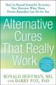 Alternative cures that really work : for the savvy health consumer ; a must-have guide to more than 100 food remedies, herbs, supplements, and healing techniques  Cover Image