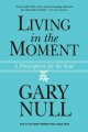 Living in the moment : a prescription for the soul  Cover Image