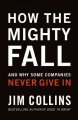 How the mighty fall : and why some companies never give in  Cover Image