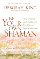 Go to record Be your own shaman : heal yourself and others with 21st-ce...