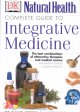 Complete guide to integrative medicine : the best of alternative and conventional care  Cover Image