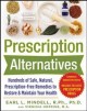 Prescription alternatives : hundreds of safe, natural, prescription-free remedies to restore & maintain your health  Cover Image