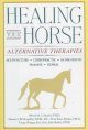 Go to record Healing your horse : alternative therapies.