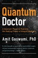 Go to record The quantum doctor : a quantum physicist explains the heal...