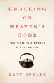 Go to record Knocking on heaven's door : the path to a better way of de...