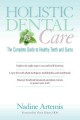 Holistic dental care : the complete guide to healthy teeth and gums  Cover Image