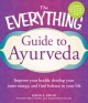 The everything guide to Ayurveda : improve your health, develop your inner energy, and find balance in your life  Cover Image