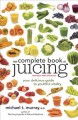 The complete book of juicing : your delicious guide to youthful vitality  Cover Image