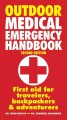 Outdoor medical emergency handbook : first aid for travelers, backpackers, & adventurers  Cover Image