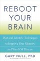 Reboot your brain : diet and lifestyle techniques to improve your memory and ward off disease  Cover Image