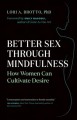 Better sex through mindfulness : how women can cultivate desire  Cover Image