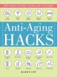 Anti-aging hacks : 200+ ways to feel--and look--younger  Cover Image