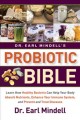 Dr. Earl Mindell's probiotic bible : learn how healthy bacteria can help your body absorb nutrients, enhance your immune system, and prevent and treat diseases  Cover Image