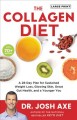 The collagen diet : a 28-day plan for sustained weight loss, glowing skin, great gut health, and a younger you  Cover Image