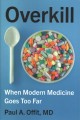 Overkill : when modern medicine goes too far  Cover Image