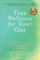 True wellness for your gut : combine the best of Western and Eastern medicine for optimal digestive and metabolic health Cover Image