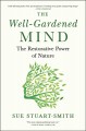The well-gardened mind : the restorative power of nature  Cover Image