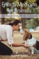 Energy medicine for animals : the bioenergetics of animal healing  Cover Image