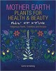 Go to record Mother Earth plants for health & beauty = kikāwīnaw askiy ...