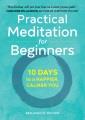 Practical meditation for beginners : 10 days to a happier, calmer you  Cover Image