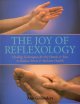The joy of reflexology : healing techniques for the hands & feet to reduce stress & reclaim health  Cover Image