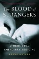The blood of strangers stories from emergency medicine  Cover Image