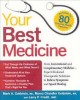 Your best medicine : from conventional and complementary medicine--expert-endorsed therapeutic solutions to relieve symptoms and speed healing  Cover Image